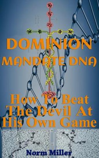 Dominion Mandate DNA: How To Beat The Devil At His Own Game