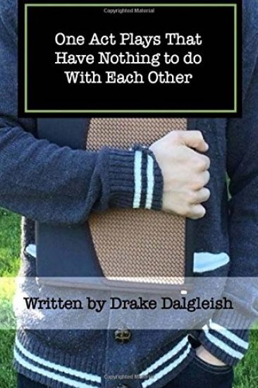 One Act Plays That Have Nothing to do With Each Other: A Collection of One Acts