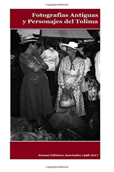 Fotografias Antiguas y Personajes del Tolima Volumen II