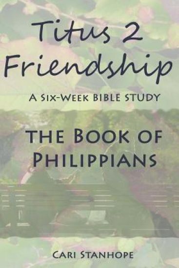 Titus 2 Friendship, Volume 2: Six-Week Study in Philippians