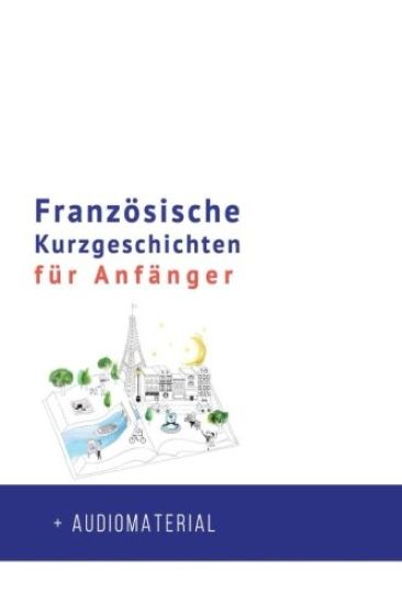 Französische Kurzgeschichten für Anfänger + AUDIOMATERIAL