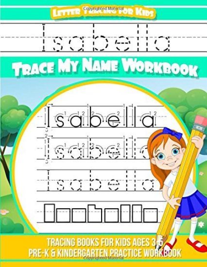 Letter Tracing for Kids Isabella Trace My Name Workbook: Tracing Books for Kids Ages 3 - 5 Pre-K & Kindergarten Practice Workbook