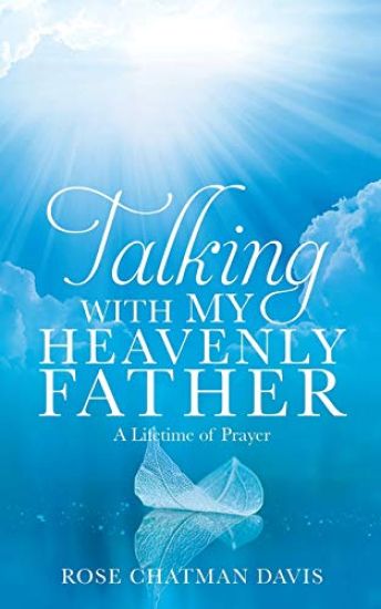 Talking with My Heavenly Father Rose Chatman Davis