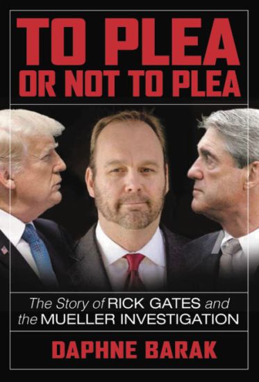 To Plea or Not to Plea: The Story of Rick Gates and the Mueller Investigation