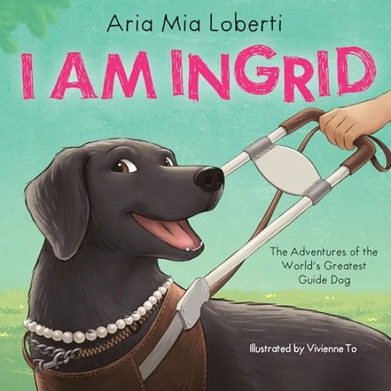 I Am Ingrid: The Adventures of the World's Greatest Guide Dog
