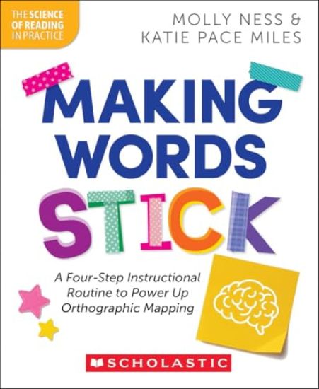 Making Words Stick: A Four-Step Instructional Routine to Power Up Orthographic Mapping