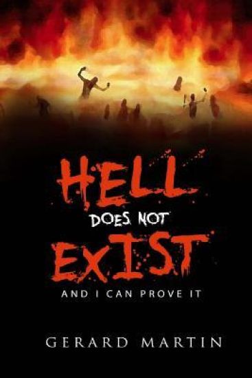 Hell Does Not Exist: And I can prove it