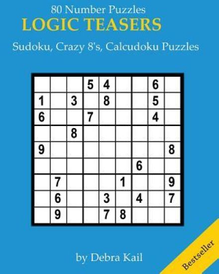 Logic Teasers 80 Number Puzzles including Sudoku, Crazy 8's, Calcudoku Puzzles: Sudoku, Crazy 8's, Calcudoku Puzzles