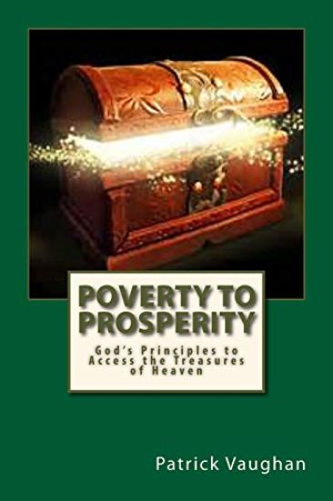 Poverty to Prosperity: God's Principles to Access the Treasures of Heaven