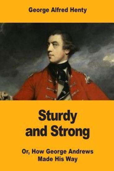 Sturdy and Strong: Or, How George Andrews Made His Way