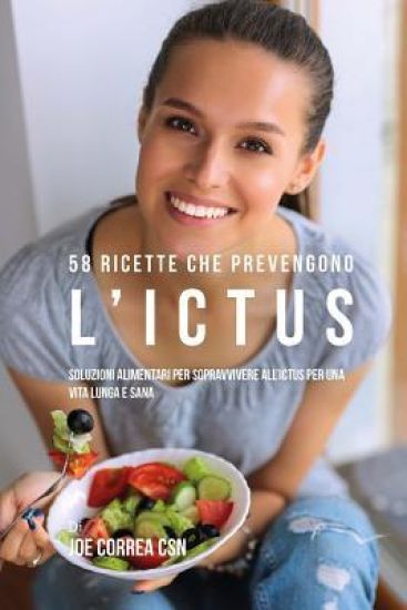 58 Ricette che prevengono l'ictus: Soluzioni alimentari per sopravvivere all'ictus per una vita lunga e sana