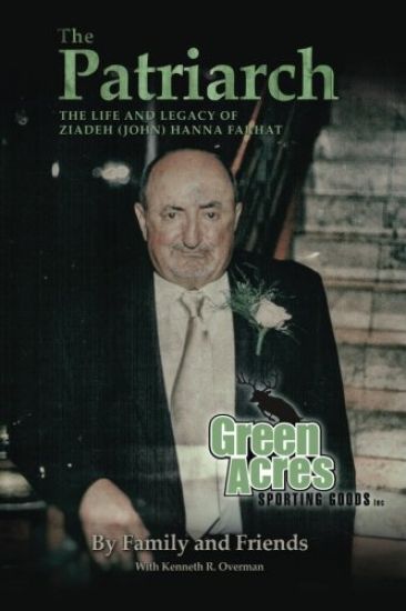 The Patriarch: The Life and Legacy of Ziadeh (John) Hanna Farhat