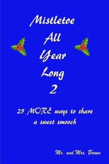 Mistletoe All Year Long Part 2: 25 MORE ways to share a sweet smooch