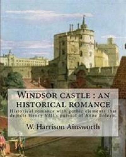 Windsor castle: an historical romance. By: W. Harrison Ainsworth, illustrated By: George Cruikshank and Tony Johannot, With desing By: