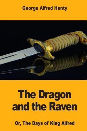 The Dragon and the Raven: Or, The Days of King Alfred