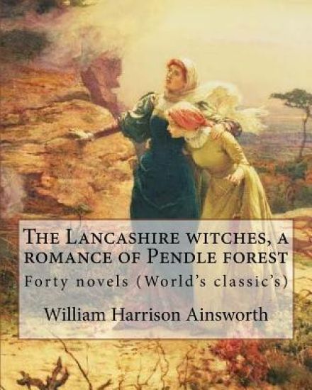 The Lancashire witches, a romance of Pendle forest. By: William Harrison Ainsworth, illustrated By: Sir John Gilbert (21 July 1817 - 5 October 1897).:
