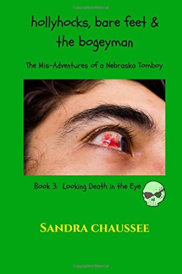 Hollyhocks, Bare Feet & the Bogeyman: The Mis-Adventures of a Nebraska Tomboy