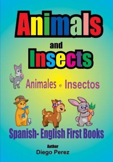 Spanish - English First Books: Animals and Insects