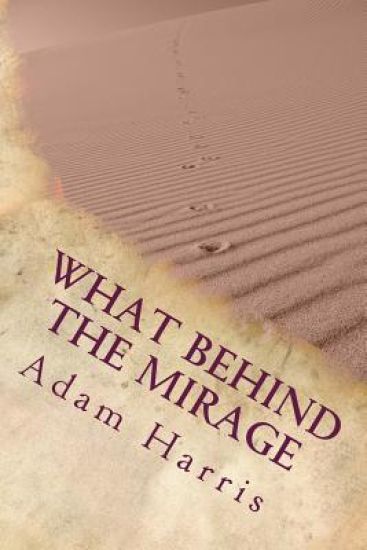 What Behind the Mirage: Real Story about a Journey to Find Freedom and Seeking Asylum in Foreign Countries.