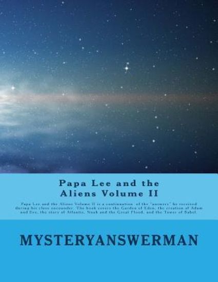 Papa Lee and the Aliens Volume II: Papa lee and the Aliens Volume II is a continuation of the "answers" he received during his close encounder. The bo