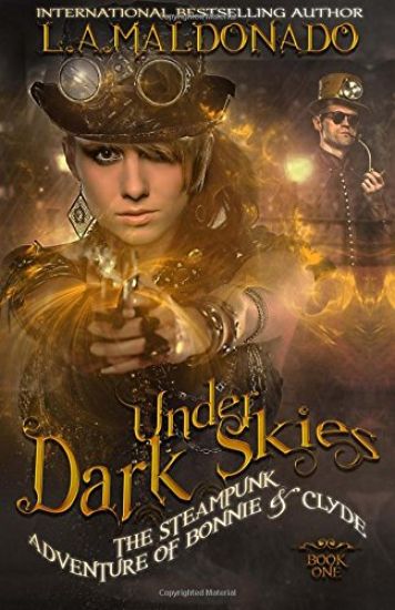 Under Dark Skies: The Steampunk Adventure Of Bonnie & Clyde