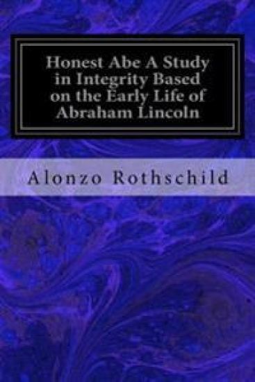 Honest Abe A Study in Integrity Based on the Early Life of Abraham Lincoln