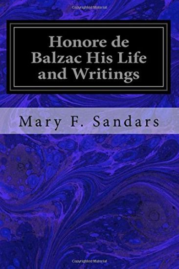 Honore de Balzac His Life and Writings