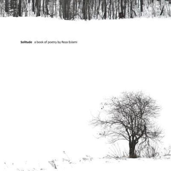 Solitude: a book of poetry by Reza Eslami