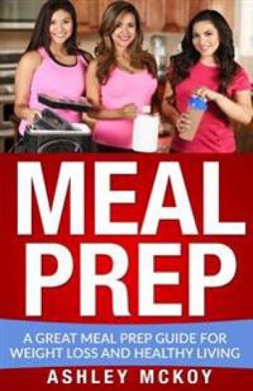 Meal Prep: A Great Meal Prep Guide For Weight Loss And Clean Eating