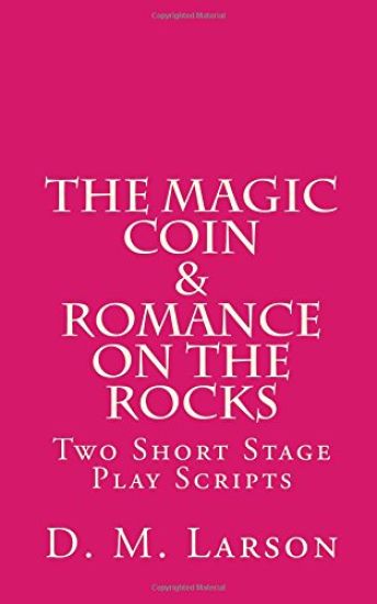 The Magic Coin & Romance on the Rocks: 2 Short Stage Play Scripts