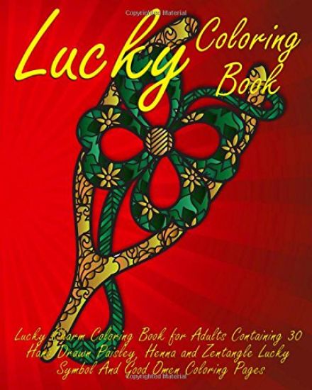 Lucky Coloring Book: Lucky Charm Coloring Book for Adults Containing 30 Hand Drawn Paisley, Henna and Zentangle Lucky Symbol And Good Omen