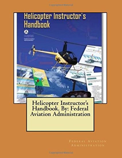 Helicopter Instructor's Handbook. By: Federal Aviation Administration