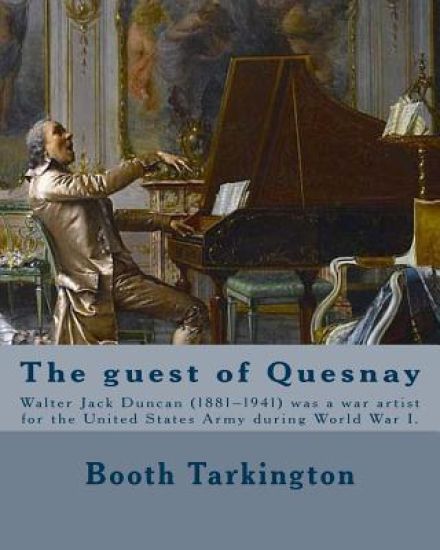 The guest of Quesnay. By: Booth Tarkington, illustrated By: W. J. Duncan: Walter Jack Duncan (1881-1941) was a war artist for the United States