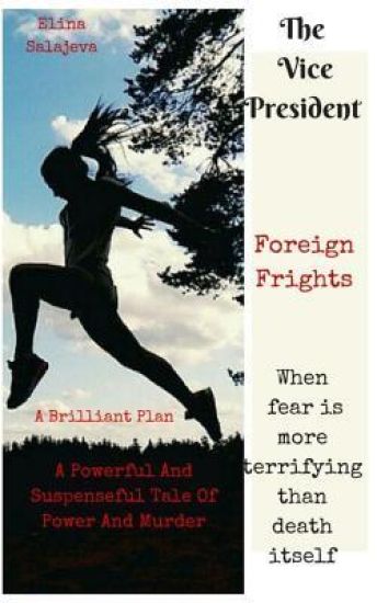 The Vice President: Foreign Frights