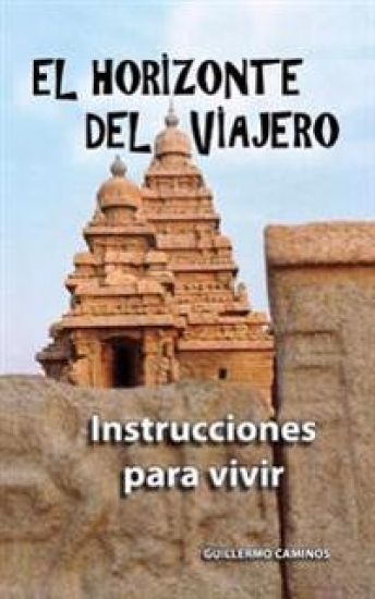 El Horizonte del Viajero: Instrucciones Para Vivir