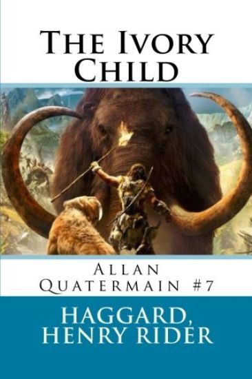The Ivory Child: Allan Quatermain #7