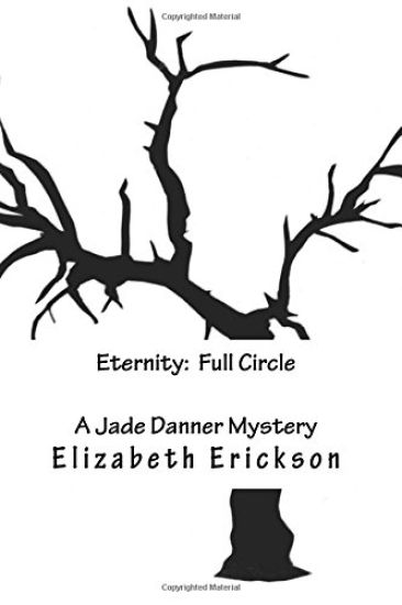 Eternity: Full Circle: A Jade Danner Mystery (Book 3)