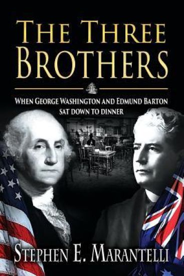 The Three Brothers: When George Washington and Edmund Barton SAT Down to Dinner