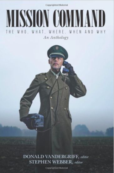 Mission Command: The Who, What, Where, When and Why An Anthology