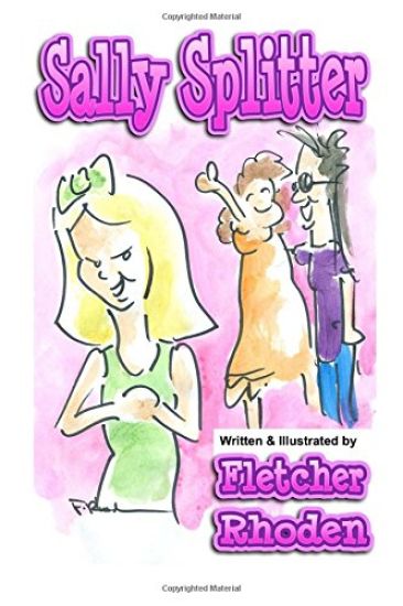 Sally Splitter: A Lesson in Honesty, Loyalty, and Selflessness for Kids and Their Parents