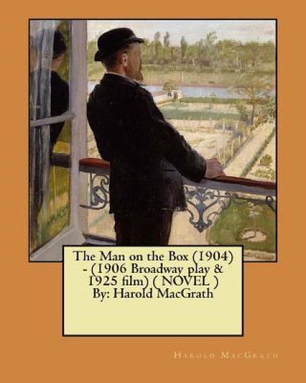 The Man on the Box (1904) - (1906 Broadway play & 1925 film) ( NOVEL ) By: Harold MacGrath