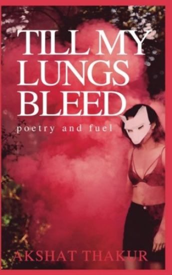 Till My Lungs Bleed: poetry and fuel