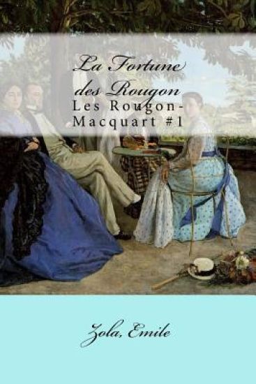 La Fortune des Rougon: Les Rougon-Macquart #1