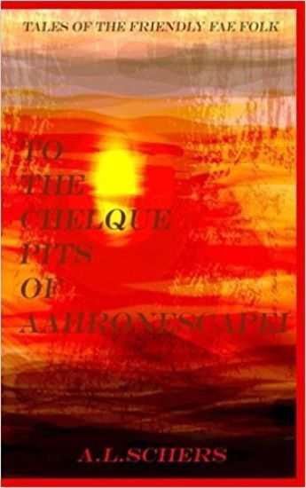 To The Chelque Pits Of Aahronescapei: Tales Of The Friendly Fae Folk
