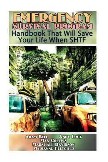 Emergency Survival Program: Handbook That Will Save Your Life When SHTF
