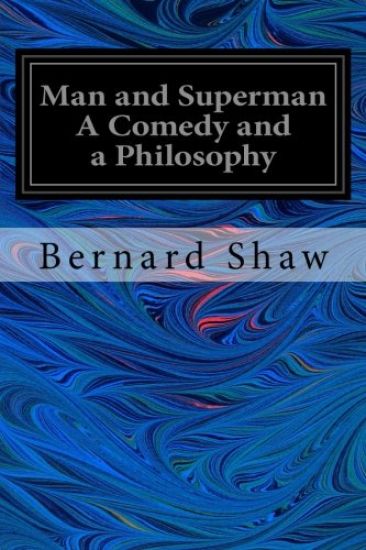 Man and Superman A Comedy and a Philosophy