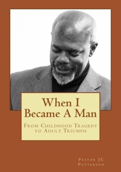 When I Became A Man: From Childhood Tragedy To Adult Triumph