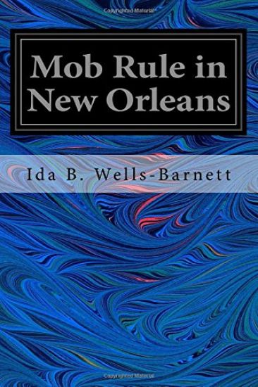 Mob Rule in New Orleans: Robert Charles and His Fight to Death, the Story of his Life, Burning Human Beings Alive, Other Lynching Statistics