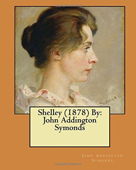 Shelley (1878) By: John Addington Symonds