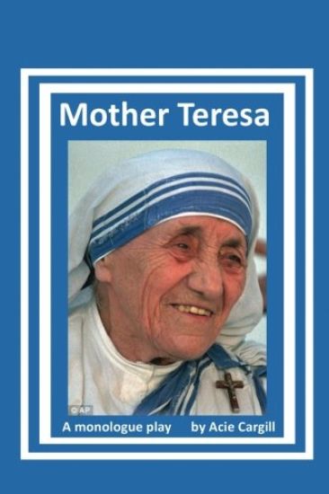 Mother Teresa: A Biographical Monologue